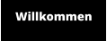 Willkommen